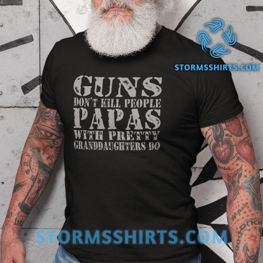 Guns Don’t Kill People Papas With Pretty Granddaughter Do Shirt
