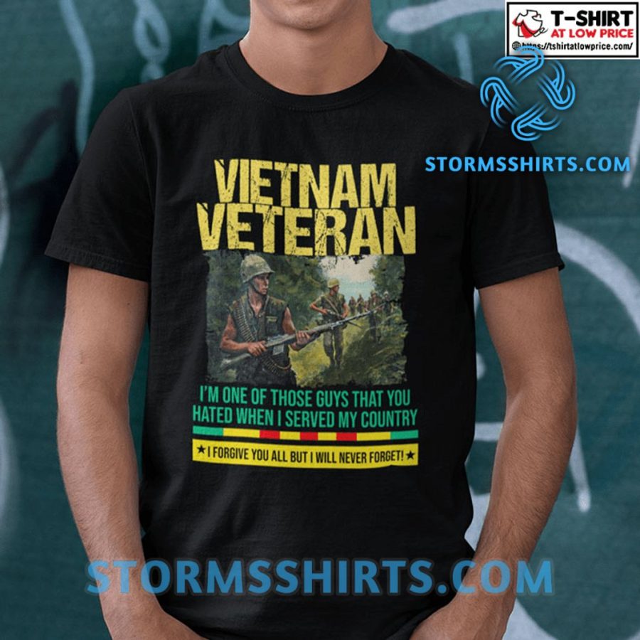 Vietnam Veteran Shirt I’m One Of Those Guys You Hated