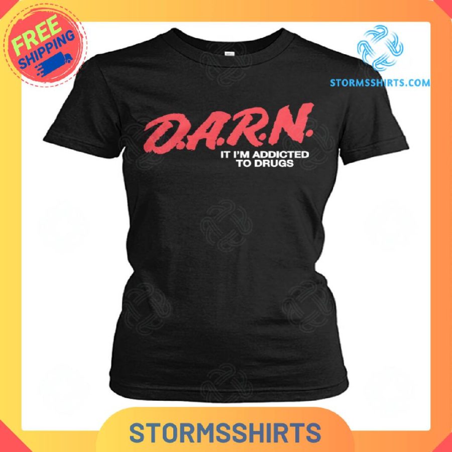 DARN It I’m Addicted To Drugs T-Shirt