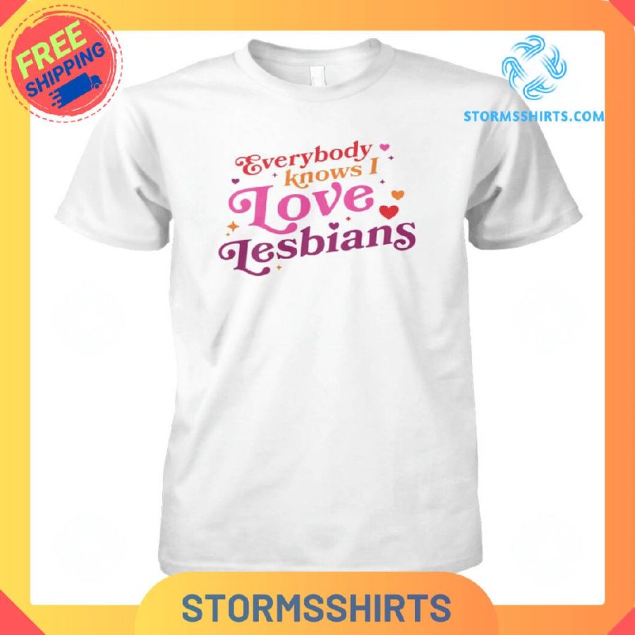 Everybody Knows I Love Lesbians T-Shirt
