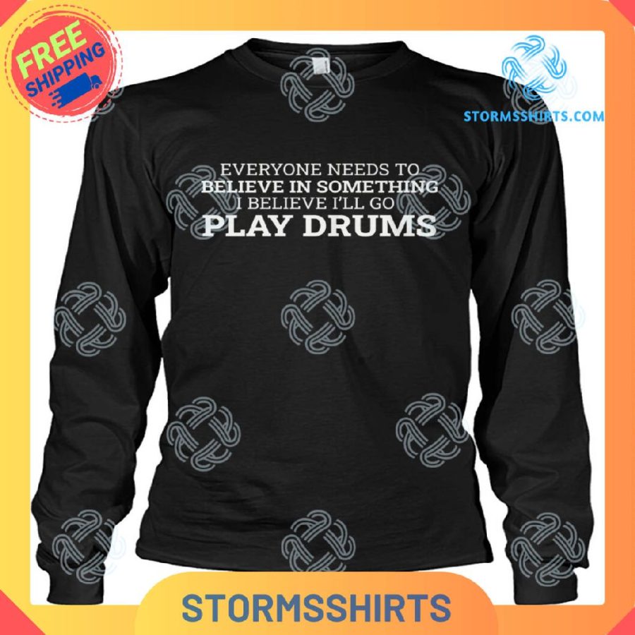 Everyone Needs To Believe Play Drums T-Shirt