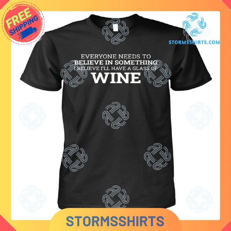 Everyone Needs To Believe Wine T-Shirt