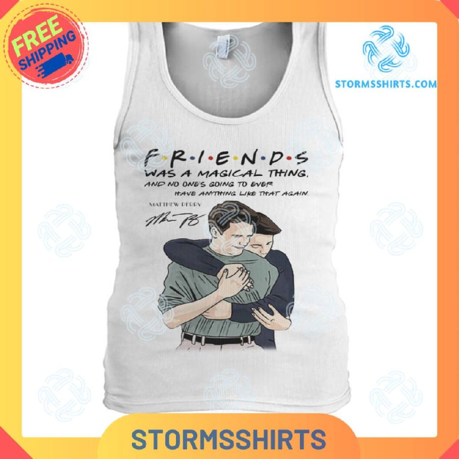 Friends was a magical thing t-shirt