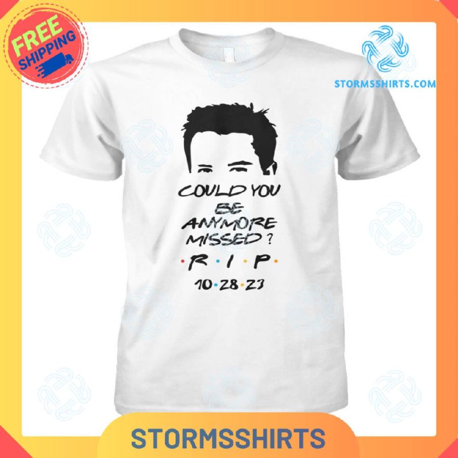 Matthew Perry Could You Be Anymore Missed T-Shirt