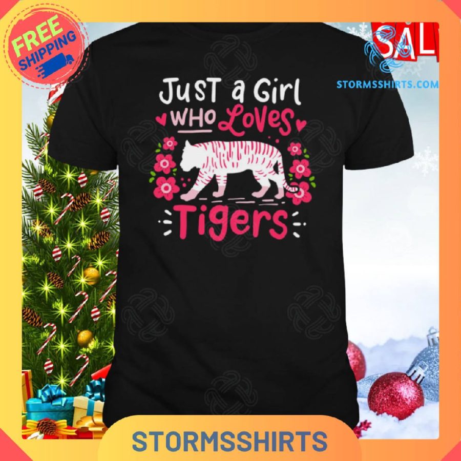 Tiger just a girl who loves tigers shirt