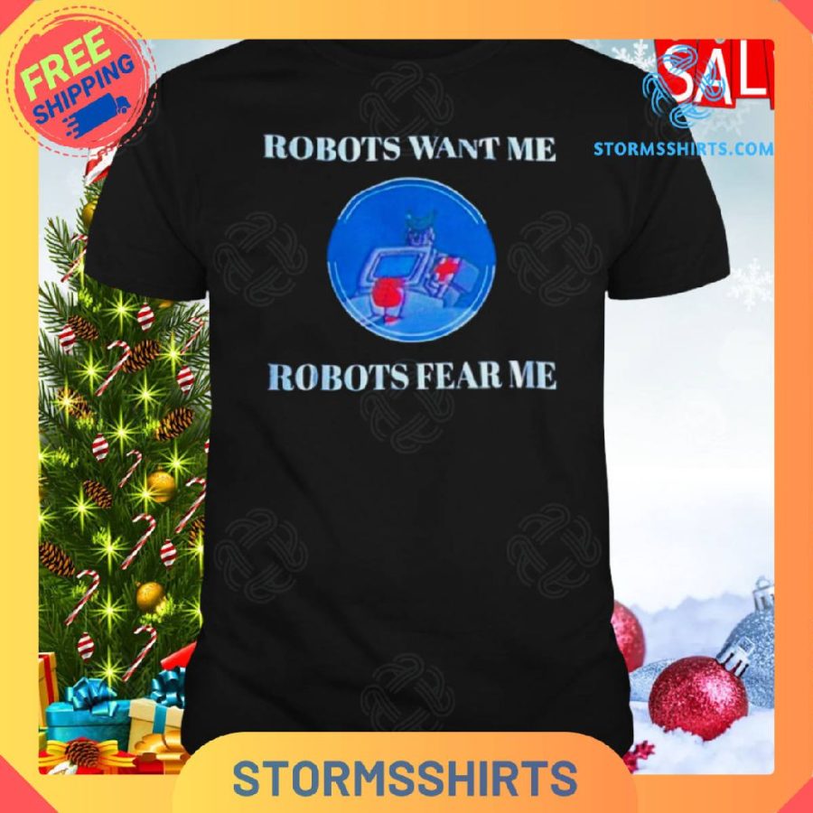 Transformers robots want me robots fear me shirt